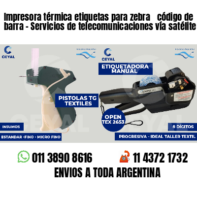 Impresora térmica etiquetas para zebra  código de barra - Servicios de telecomunicaciones vía satélite